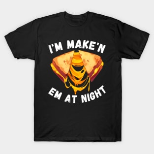 Funny I'm Makin Em At Night Meme Grilled Cheese Sandwich Fast Food T-Shirt